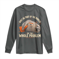 Funny Neil The Seal Long Sleeve Shirt Don't Be Part Of Problem Be The Whole Problem