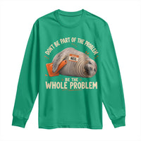 Funny Neil The Seal Long Sleeve Shirt Don't Be Part Of Problem Be The Whole Problem