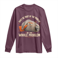 Funny Neil The Seal Long Sleeve Shirt Don't Be Part Of Problem Be The Whole Problem