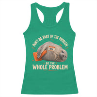 Funny Neil The Seal Racerback Tank Top Don't Be Part Of Problem Be The Whole Problem