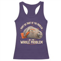Funny Neil The Seal Racerback Tank Top Don't Be Part Of Problem Be The Whole Problem