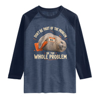Funny Neil The Seal Raglan Shirt Don't Be Part Of Problem Be The Whole Problem