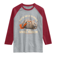 Funny Neil The Seal Raglan Shirt Don't Be Part Of Problem Be The Whole Problem