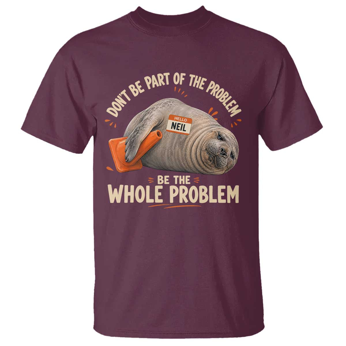 Funny Neil The Seal T Shirt Don't Be Part Of Problem Be The Whole Problem