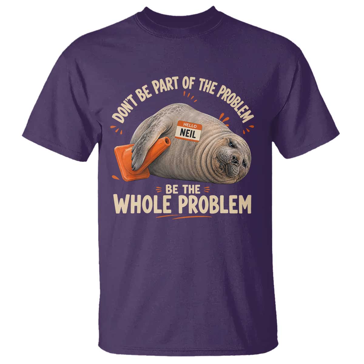 Funny Neil The Seal T Shirt Don't Be Part Of Problem Be The Whole Problem