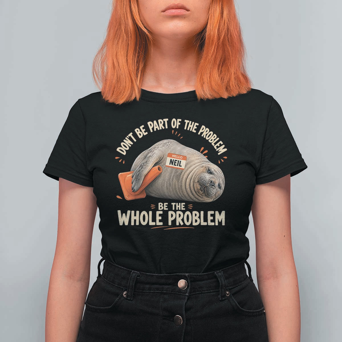 Funny Neil The Seal T Shirt For Women Don't Be Part Of Problem Be The Whole Problem