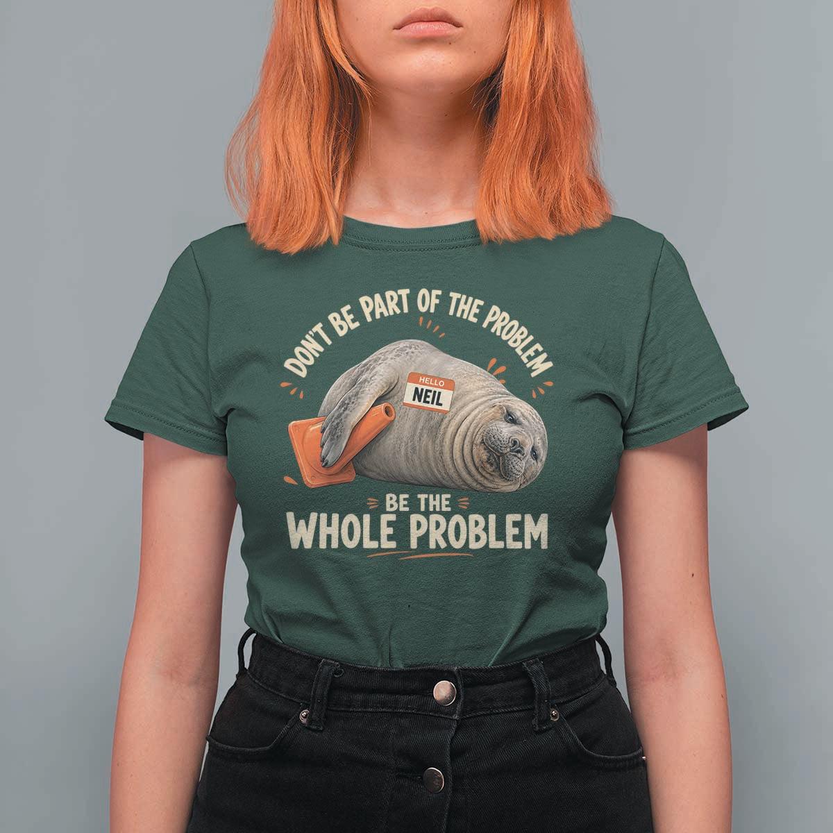 Funny Neil The Seal T Shirt For Women Don't Be Part Of Problem Be The Whole Problem