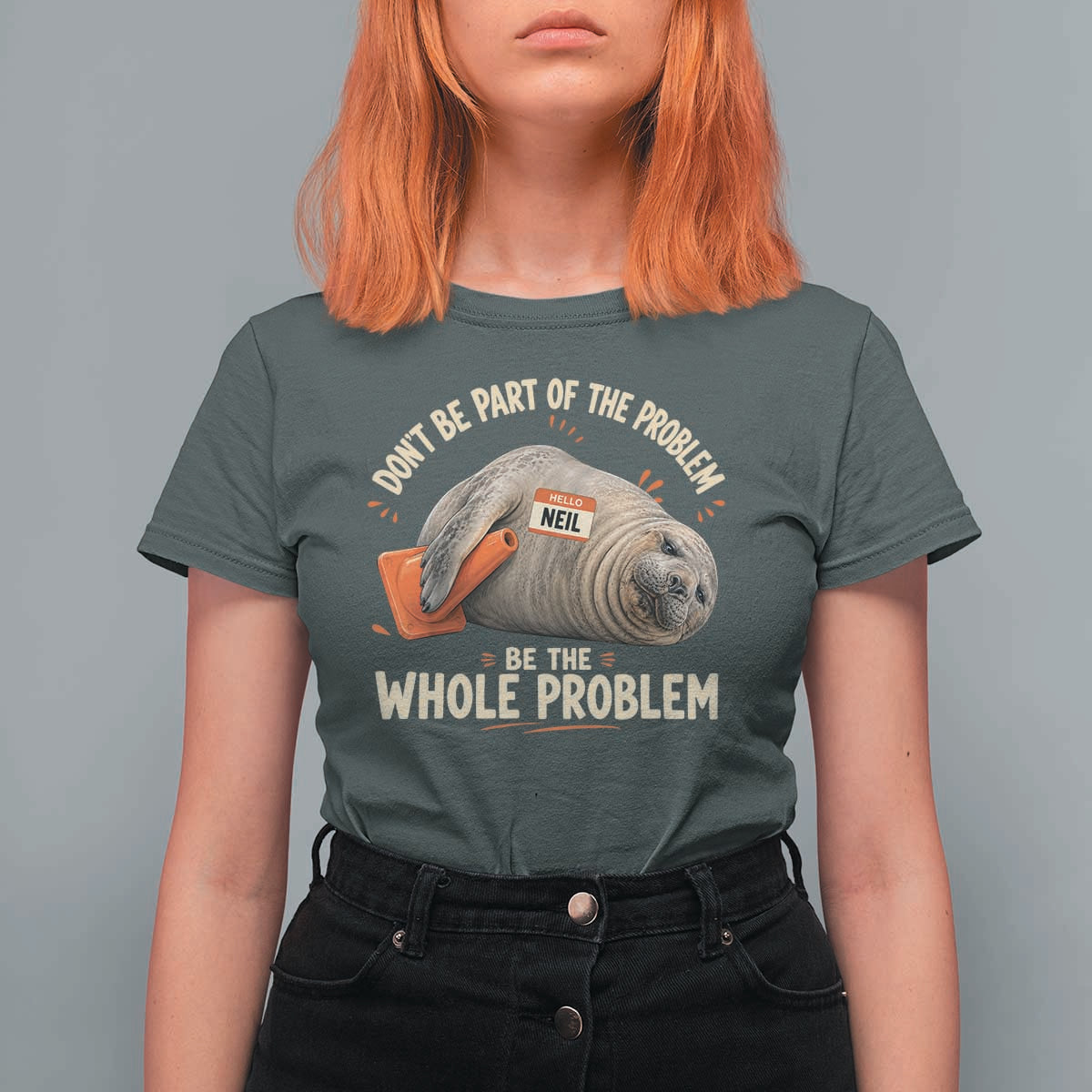 Funny Neil The Seal T Shirt For Women Don't Be Part Of Problem Be The Whole Problem