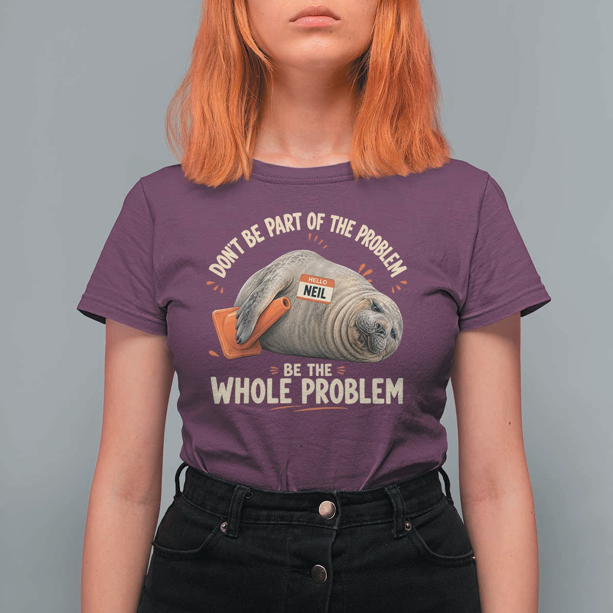 Funny Neil The Seal T Shirt For Women Don't Be Part Of Problem Be The Whole Problem