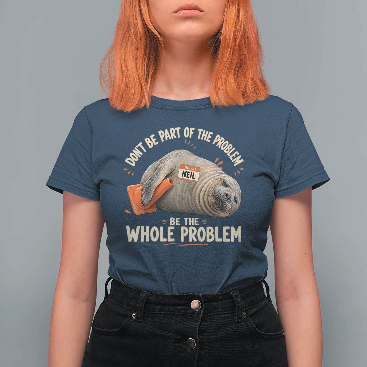 Funny Neil The Seal T Shirt For Women Don't Be Part Of Problem Be The Whole Problem