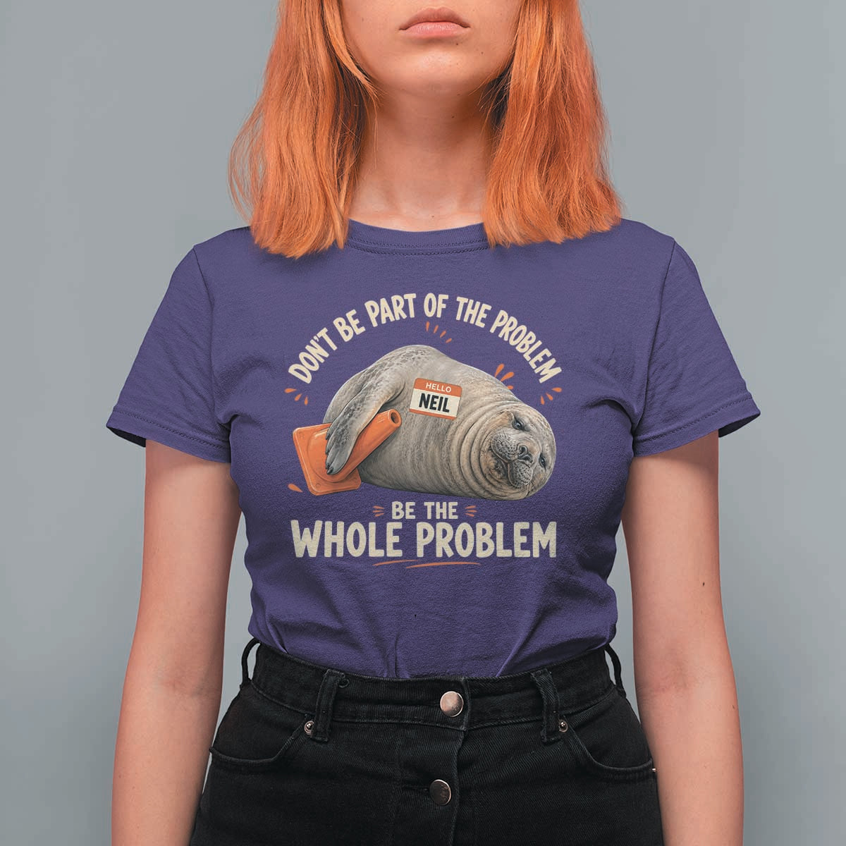 Funny Neil The Seal T Shirt For Women Don't Be Part Of Problem Be The Whole Problem