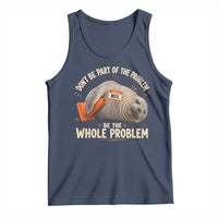 Funny Neil The Seal Tank Top Don't Be Part Of Problem Be The Whole Problem