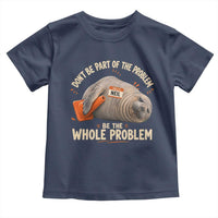 Funny Neil The Seal Toddler T Shirt Don't Be Part Of Problem Be The Whole Problem