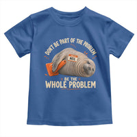 Funny Neil The Seal Toddler T Shirt Don't Be Part Of Problem Be The Whole Problem
