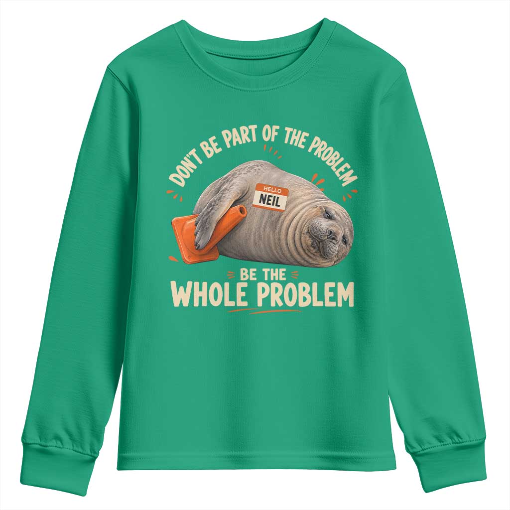 Funny Neil The Seal Youth Sweatshirt Don't Be Part Of Problem Be The Whole Problem