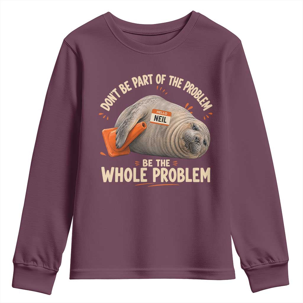 Funny Neil The Seal Youth Sweatshirt Don't Be Part Of Problem Be The Whole Problem