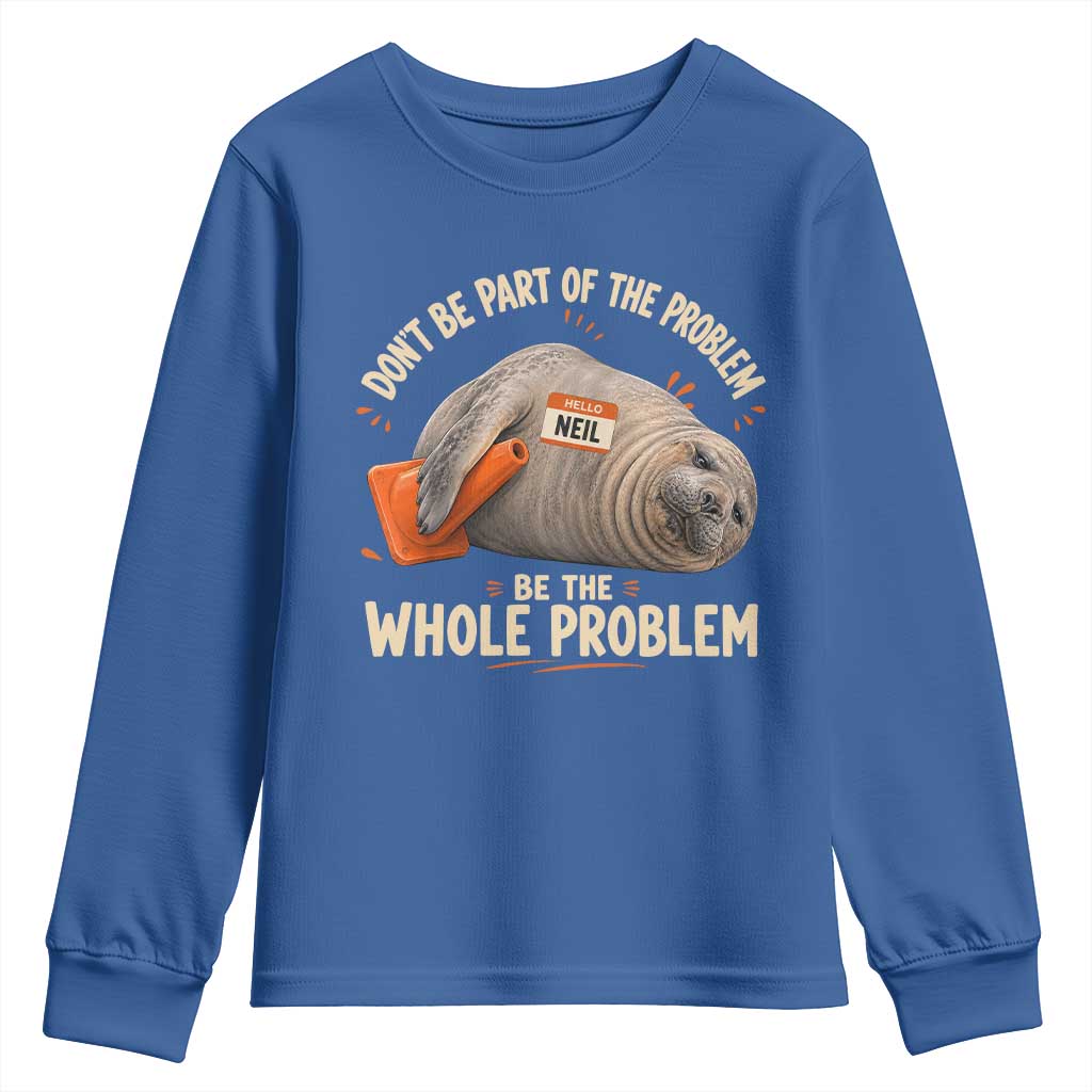 Funny Neil The Seal Youth Sweatshirt Don't Be Part Of Problem Be The Whole Problem