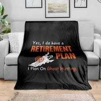Ghost Hunting Throw Blanket Yes I Do Have A Retirement Plan - Wonder Print Shop