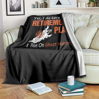 Ghost Hunting Throw Blanket Yes I Do Have A Retirement Plan - Wonder Print Shop