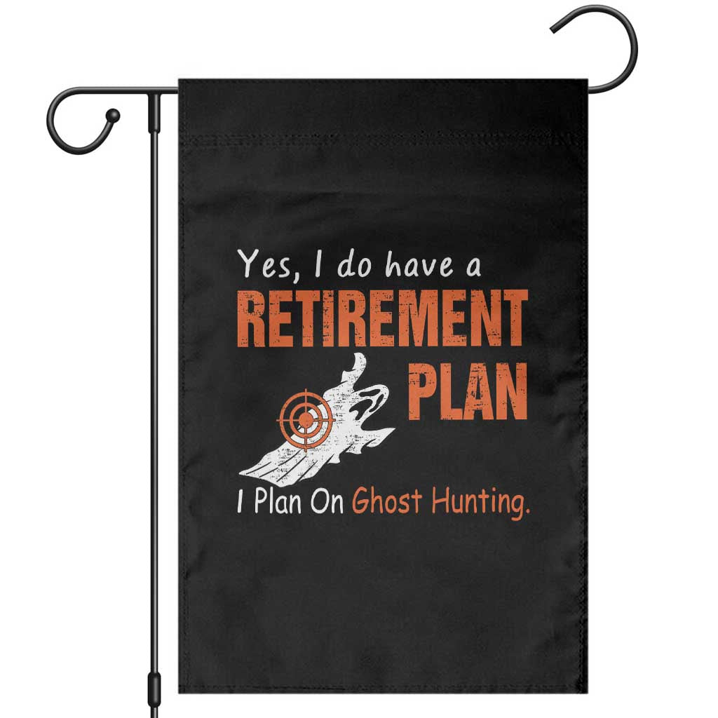 Ghost Hunting Garden Flag Yes I Do Have A Retirement Plan - Wonder Print Shop