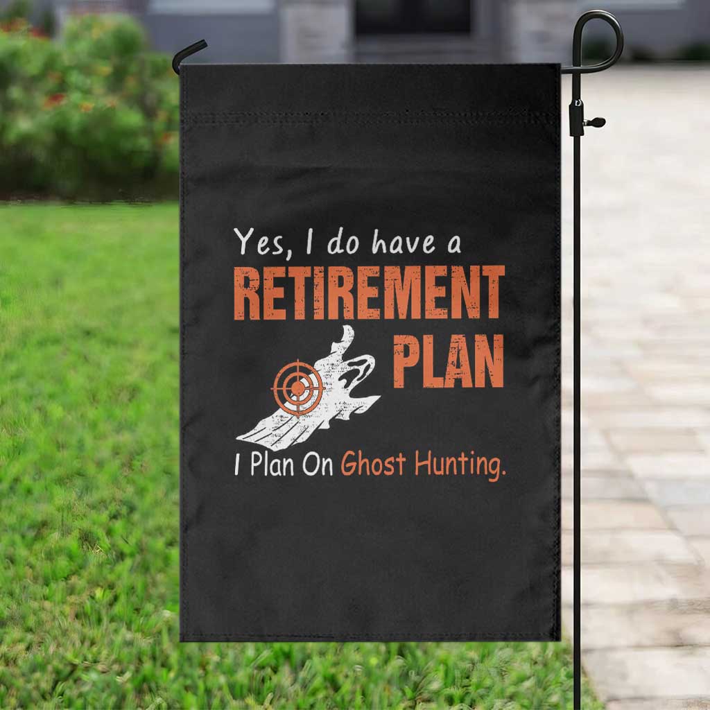 Ghost Hunting Garden Flag Yes I Do Have A Retirement Plan - Wonder Print Shop