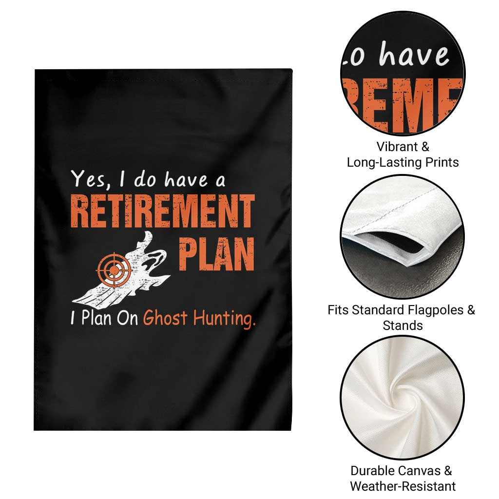 Ghost Hunting Garden Flag Yes I Do Have A Retirement Plan - Wonder Print Shop