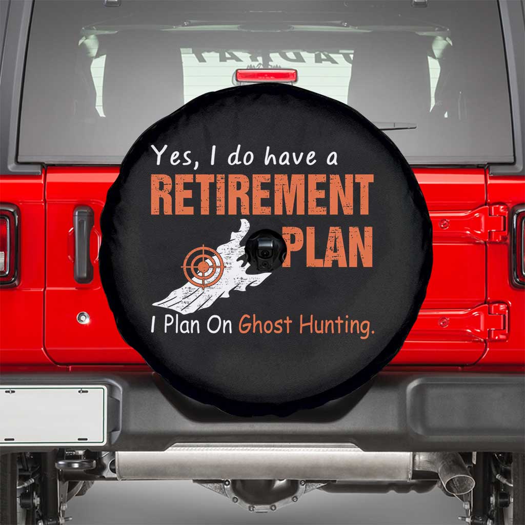 Ghost Hunting Spare Tire Cover Yes I Do Have A Retirement Plan - Wonder Print Shop