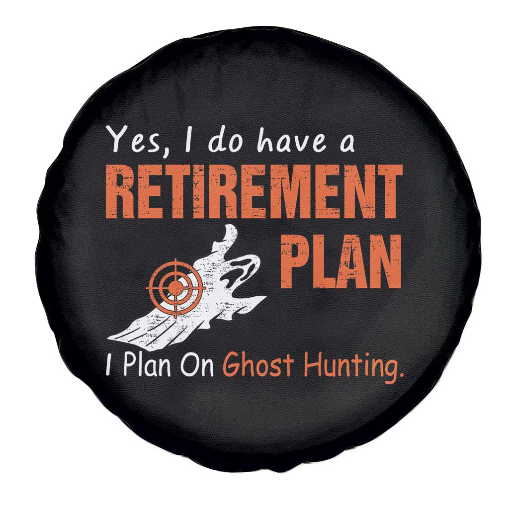 Ghost Hunting Spare Tire Cover Yes I Do Have A Retirement Plan - Wonder Print Shop
