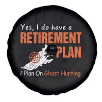 Ghost Hunting Spare Tire Cover Yes I Do Have A Retirement Plan - Wonder Print Shop