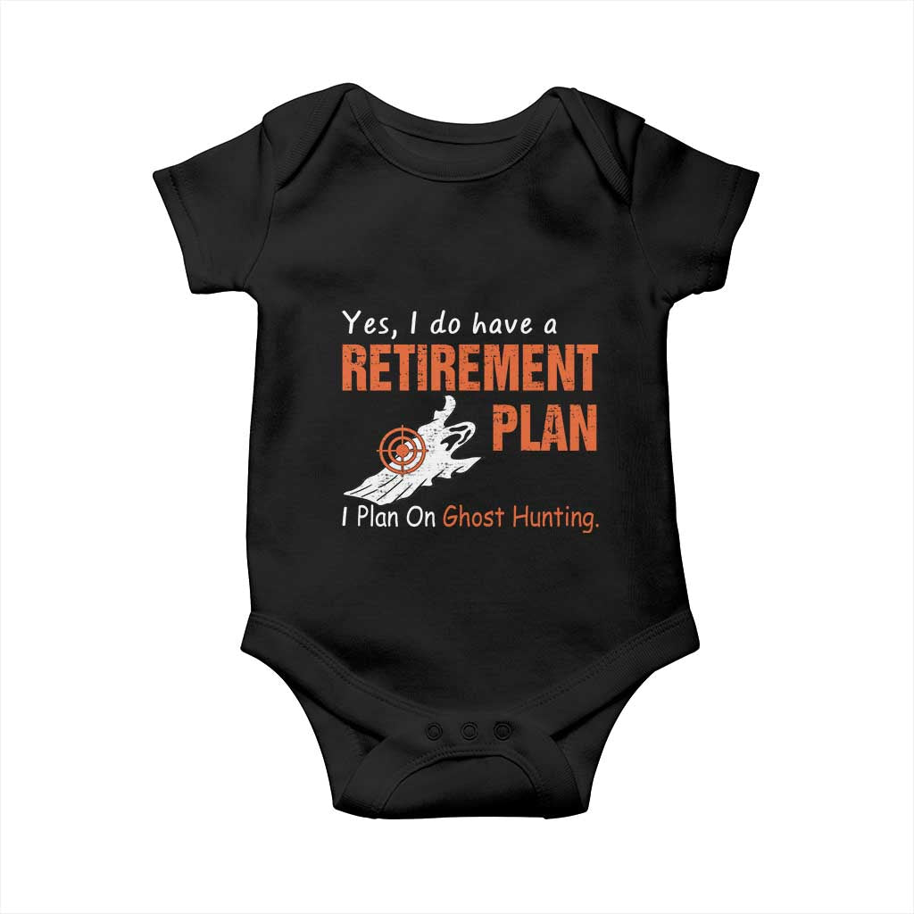 Ghost Hunting Baby Onesie Yes I Do Have A Retirement Plan - Wonder Print Shop