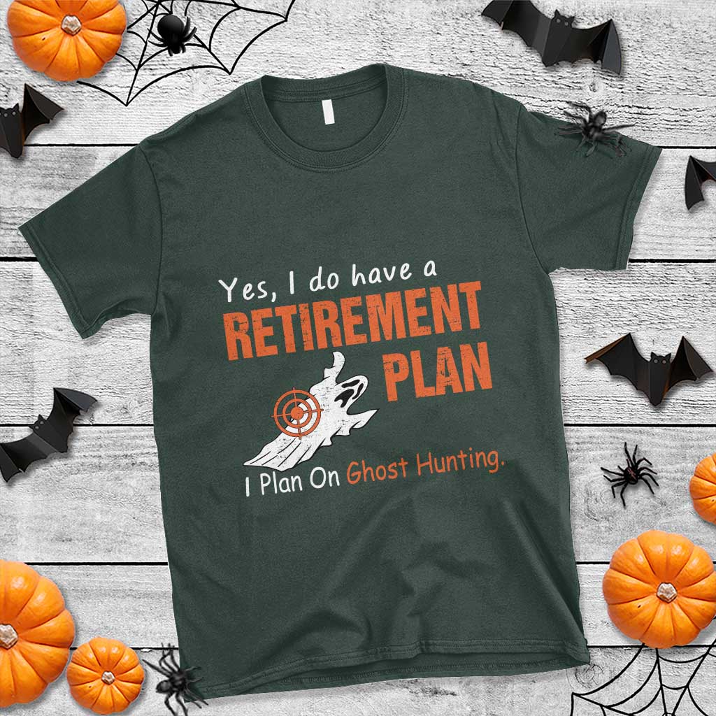 Ghost Hunting T Shirt Yes I Do Have A Retirement Plan - Wonder Print Shop
