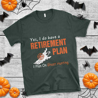 Ghost Hunting T Shirt Yes I Do Have A Retirement Plan - Wonder Print Shop