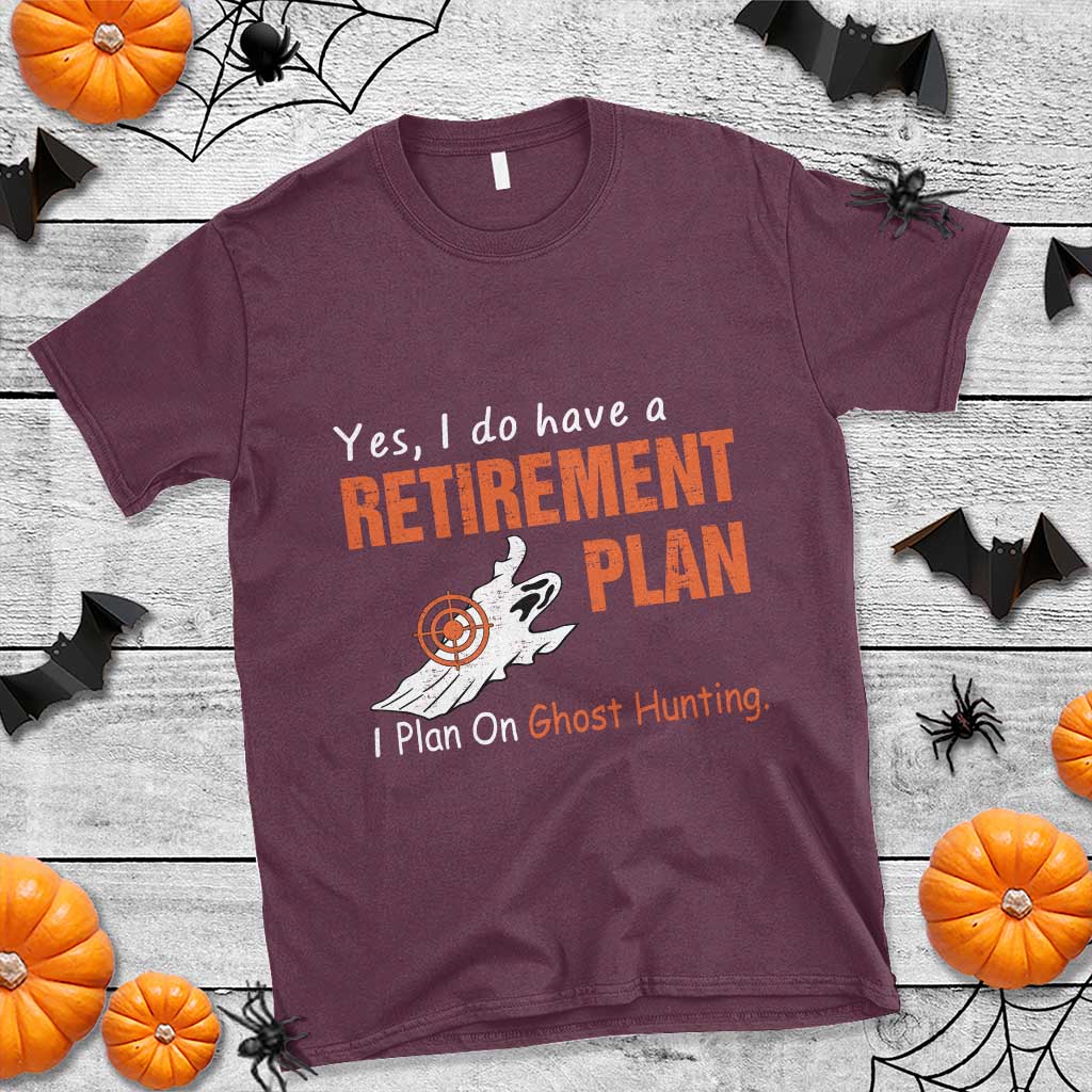 Ghost Hunting T Shirt Yes I Do Have A Retirement Plan - Wonder Print Shop