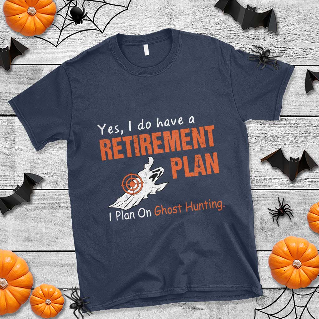 Ghost Hunting T Shirt Yes I Do Have A Retirement Plan - Wonder Print Shop