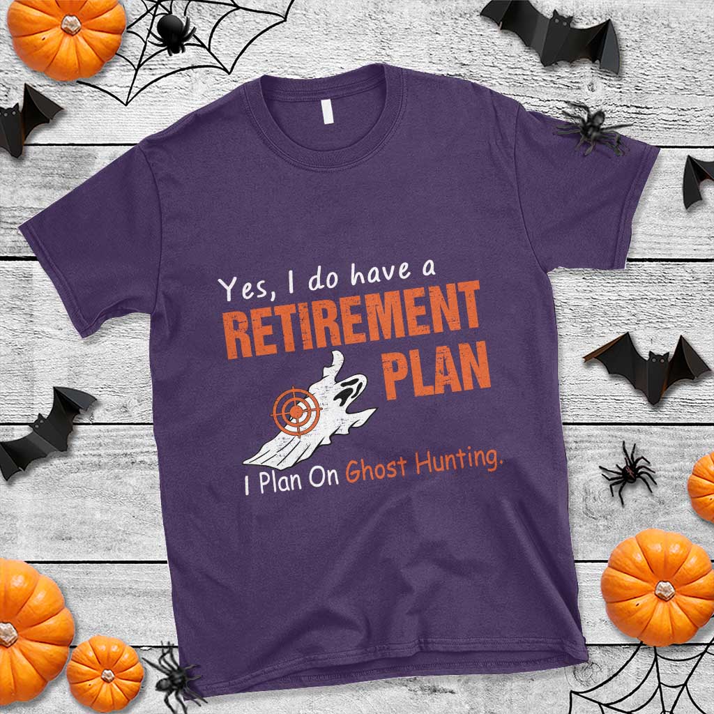 Ghost Hunting T Shirt Yes I Do Have A Retirement Plan - Wonder Print Shop