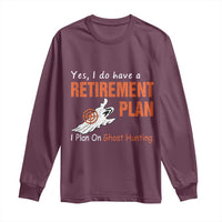 Ghost Hunting Long Sleeve Shirt Yes I Do Have A Retirement Plan - Wonder Print Shop