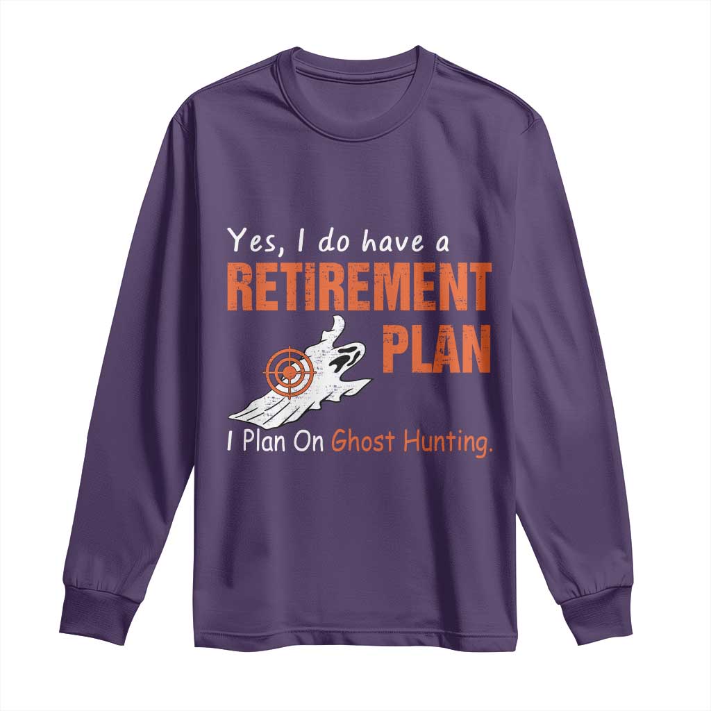 Ghost Hunting Long Sleeve Shirt Yes I Do Have A Retirement Plan - Wonder Print Shop