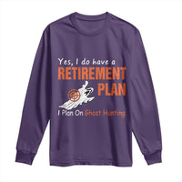 Ghost Hunting Long Sleeve Shirt Yes I Do Have A Retirement Plan - Wonder Print Shop
