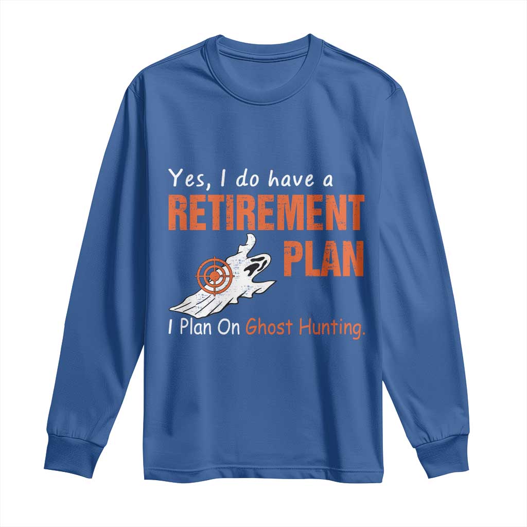 Ghost Hunting Long Sleeve Shirt Yes I Do Have A Retirement Plan - Wonder Print Shop