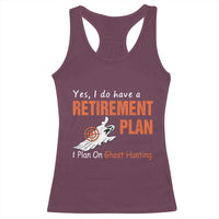 Ghost Hunting Racerback Tank Top Yes I Do Have A Retirement Plan - Wonder Print Shop