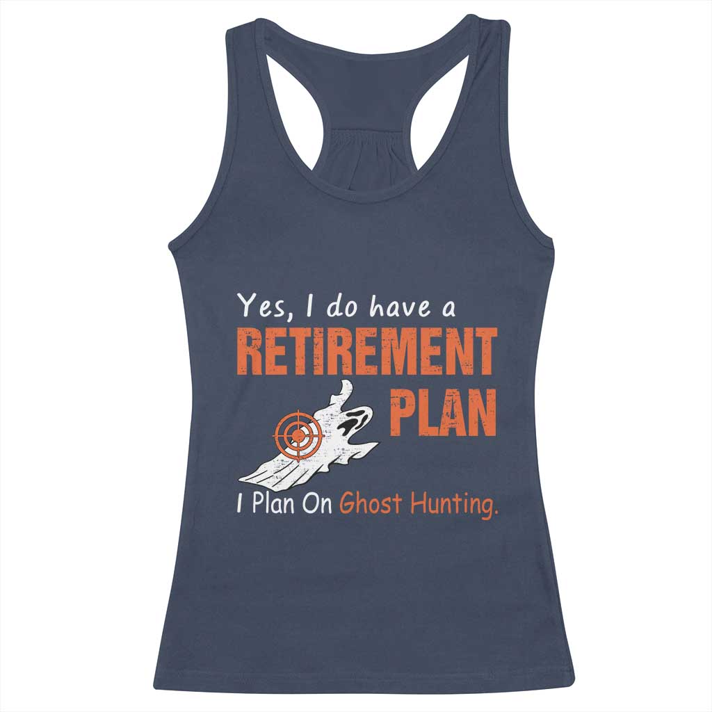 Ghost Hunting Racerback Tank Top Yes I Do Have A Retirement Plan - Wonder Print Shop