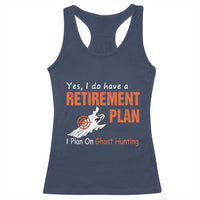 Ghost Hunting Racerback Tank Top Yes I Do Have A Retirement Plan - Wonder Print Shop
