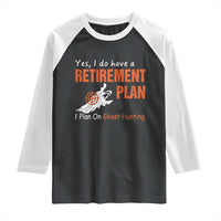 Ghost Hunting Raglan Shirt Yes I Do Have A Retirement Plan - Wonder Print Shop