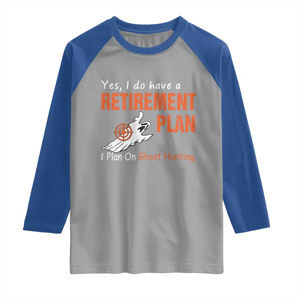 Ghost Hunting Raglan Shirt Yes I Do Have A Retirement Plan - Wonder Print Shop