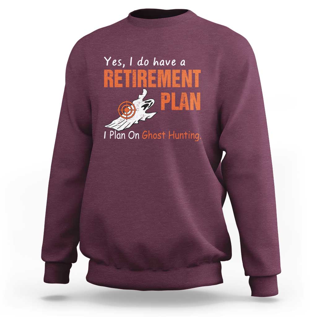 Ghost Hunting Sweatshirt Yes I Do Have A Retirement Plan - Wonder Print Shop