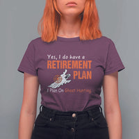 Ghost Hunting T Shirt For Women Yes I Do Have A Retirement Plan - Wonder Print Shop