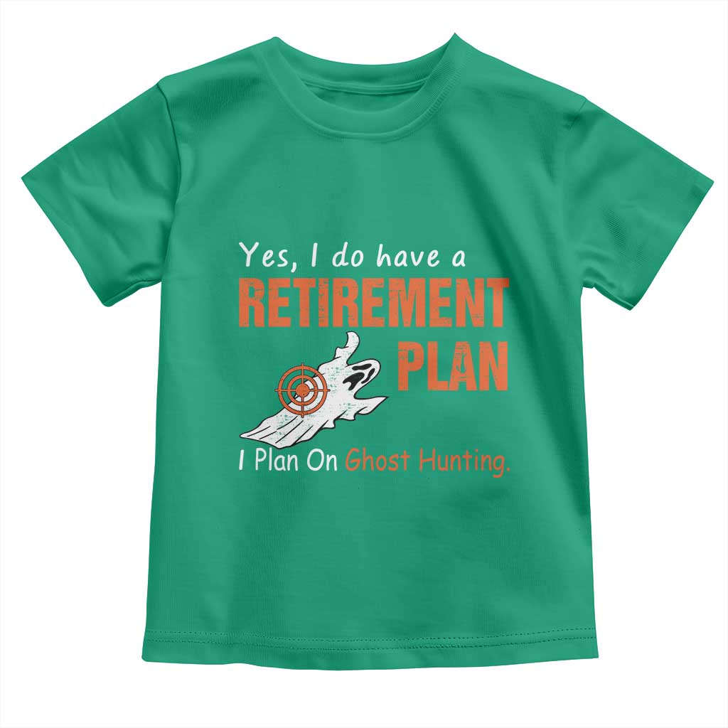 Ghost Hunting Toddler T Shirt Yes I Do Have A Retirement Plan - Wonder Print Shop