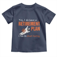 Ghost Hunting Toddler T Shirt Yes I Do Have A Retirement Plan - Wonder Print Shop