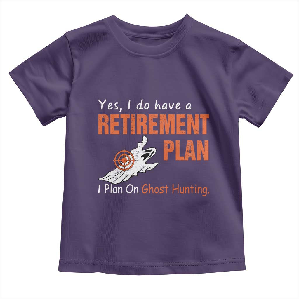 Ghost Hunting Toddler T Shirt Yes I Do Have A Retirement Plan - Wonder Print Shop