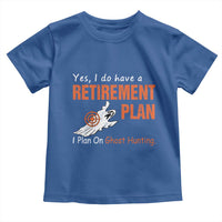 Ghost Hunting Toddler T Shirt Yes I Do Have A Retirement Plan - Wonder Print Shop